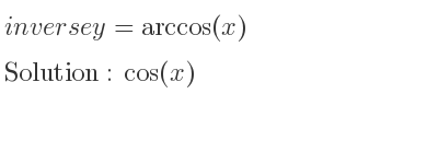 The inverse of y=arccos(x) is cos(x)